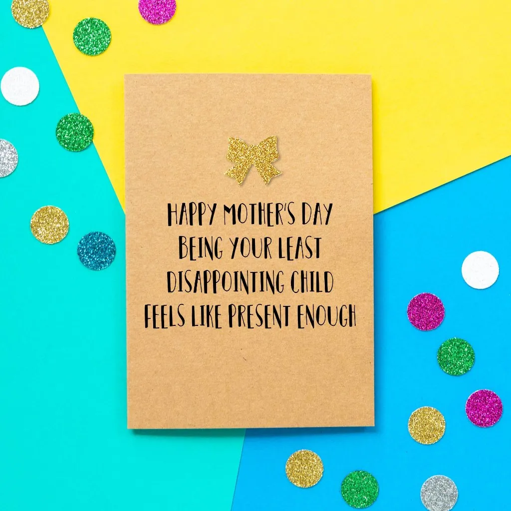 Funny Mothers Day Card | Happy Mother's Day. Being Your Least Disappointing Child Feels Like Present Enough