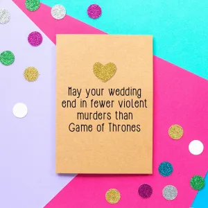 Funny Wedding Card: May your wedding end in fewer violent murders than Game of Thrones