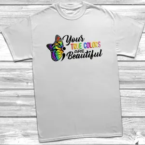Your True Colors Are Beautiful T-Shirt